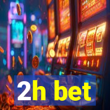 2h bet